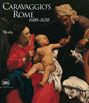 Caravaggio's Rome : 1600-1630 / edited by Rossella Vodret.