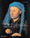 The age of Van Eyck : the Mediterranean world and early Netherlandish painting, 1430-1530 / [edited by] Till-Holger Borchert with contributions by Andreas Beyer [and others]