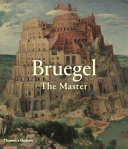 Bruegel : the master / Elke Oberthaler, Sabine Pénot, Manfred Sellink and Ron Spronk, with Alice Hoppe-Harnoncourt ; under the direction of Sabine Haag.