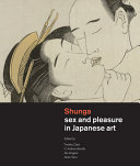 Shunga : sex and pleasure in Japanese art /