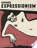 German Expressionism : the graphic impulse /