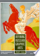 Defining Russian graphic arts : from Diaghilev to Stalin, 1898-1934 / edited by Alla Rosenfeld.