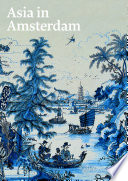 Asia in Amsterdam : the culture of luxury in the Golden Age /