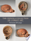 The Cesnola collection of Cypriot art. Christopher S. Lightfoot.