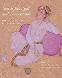 God is beautiful and loves beauty : the object in Islamic art and culture / edited by Sheila Blair and Jonathan Bloom.