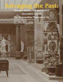 Salvaging the past : Georges Hoentschel and French decorative arts from the Metropolitan Museum of Art /