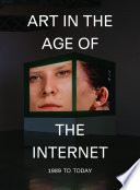 Art in the age of the Internet : 1989 to today /