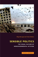 Sensible politics : the visual culture of nongovernmental activism / edited by Meg McLagan and Yates McKee.