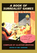 A book of surrealist games : including the little surrealist dictionary / compiled and edited by Alastair Brotchie ; edited by Mel Gooding ; translations Alexis Lykiard, Jennifer Batchelow.