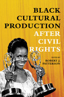 Black cultural production after civil rights / edited by Robert J. Patterson.