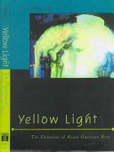 Yellow light : the flowering of Asian American arts / edited by Amy Ling.