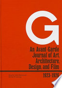 G : an avant-garde journal of art, architecture, design, and film, 1923-1926 / edited by Detlef Mertins and Michael W. Jennings ; translation by Steven Lindberg with Margareta Ingrid Christian.