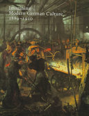 Imagining modern German culture, 1889-1910 / edited by Françoise Forster-Hahn.