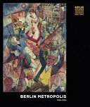 Berlin Metropolis 1918-1933 / edited by Olaf Peters ; preface by Ronald S. Lauder ; foreword by Renée Price ; with contributions by Leonhard Helten, Sharon Jordan, Jürgen Müller, Janina Nentwig, Olaf Peters, Dorothy Price, and Adelheid Rasche.