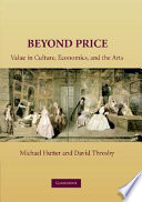 Beyond price : value in culture, economics, and the arts / edited by Michael Hutter, David Throsby.