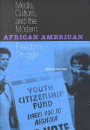 Media, culture, and the modern African American freedom struggle / edited by Brian Ward.