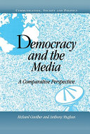 Democracy and the media : a comparative perspective / edited by Richard Gunther, Anthony Mughan.