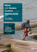 Media and global climate knowledge : journalism and the IPCC /