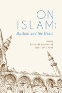 On Islam : Muslims and the media /