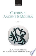 Choruses, ancient and modern / edited by Joshua Billings, Felix Budelmann, and Fiona Macintosh.