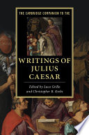 The Cambridge companion to the writings of Julius Caesar / edited by Luca Grillo, Christopher B. Krebs.