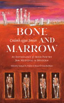 Bone and marrow = Cnámh agus smior : an anthology of Irish poetry from medieval to modern / edited by Samuel K. Fisher & Brian Ó Conchubhair.