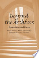 Beyond the archives : research as a lived process / edited by Gesa E. Kirsch and Liz Rohan ; with a foreword by Lucille M. Schultz.