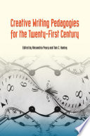 Creative writing pedagogies for the twenty-first century / edited by Alexandria Peary and Tom C. Hunley.