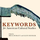Keywords for American cultural studies / edited by Bruce Burgett and Glenn Hendler.