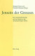 Jenseits der Grenzen : die Auseinandersetzung mit der Fremde in der deutschsprachigen Kultur / Margaret Stone und Gundula Sharman (Hrsg.)