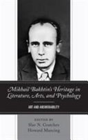 Mikhail Bakhtin's heritage in literature, arts, and psychology : art and answerability / edited by Slav N. Gratchev, Howard Mancing.