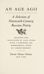 An Age ago : a selection of nineteenth-century Russian poetry / selected and translated by Alan Myers ; with a foreword and biographical notes by Joseph Brodsky.