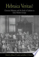 Hebraica veritas? : Christian Hebraists and the study of Judaism in early modern Europe /