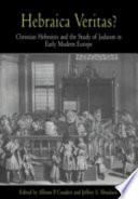 Hebraica veritas? : Christian Hebraists and the study of Judaism in early modern Europe / edited by Allison P. Coudert and Jeffrey S. Shoulson.
