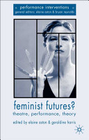 Feminist futures? : theatre, performance, theory /