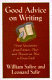 Good advice on writing : writers past and present on how to write well / compiled and edited by William Safire and Leonard Safir.