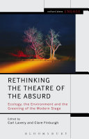 Rethinking the theatre of the absurd : ecology, the environment and the greening of the modern stage / edited by Carl Lavery and Clare Finburgh.