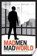 Mad men, mad world : sex, politics, style, and the 1960s / Lauren M.E. Goodlad, Lilya Kaganovsky, and Robert A. Rushing, eds.