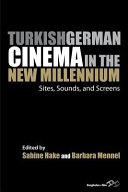 Turkish German cinema in the new millennium : sites, sounds, and screens / edited by Sabine Hake and Barbara Mennel.