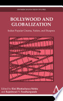 Bollywood and globalization : Indian popular cinema, nation, and diaspora /