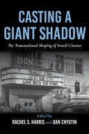 Casting a giant shadow : the transnational shaping of Israeli cinema / edited by Rachel S. Harris and Dan Chyutin.
