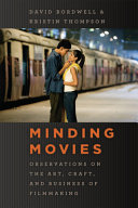 Minding movies : observations on the art, craft, and business of filmmaking / David Bordwell and Kristin Thompson.