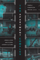 The apartment complex : urban living and global screen cultures /