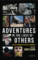 Adventures in the lives of others : ethical dilemmas in factual filmmaking /