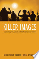 Killer images : documentary film, memory and the performance of violence /