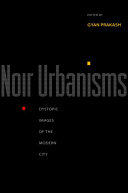 Noir urbanisms : dystopic images of the modern city /