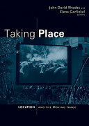 Taking place : location and the moving image / John David Rhodes and Elena Gorfinkel, editors.