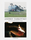 Andrey Tarkovsky : life and work : film by film, stills, polaroids & writings / edited by Andrey A. Tarkovsky Jr., Hans-Joachim Schlegel and Lothar Schirmer ; essay by Hans-Joachim Schlegel ; texts by Andrey Tarkovsky and by Jean-Paul Sartre [and five others]