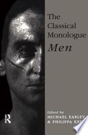 The Classical monologue, men / edited with notes and commentaries by Michael Earley & Philippa Keil.