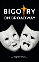 Bigotry on Broadway : an anthology / edited by Ishmael Reed and Carla Blank.